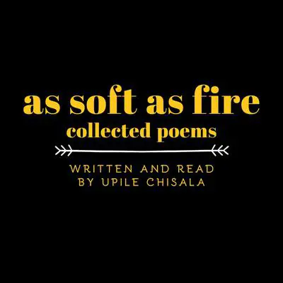 As Soft as Fire: Collected Poems Audibook, by Upile Chisala