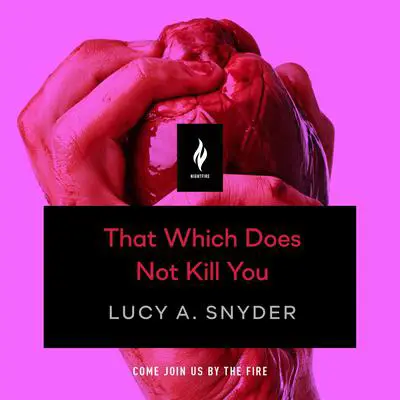 That Which Does Not Kill You: A Short Horror Story Audibook, by Lucy A. Snyder