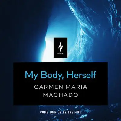 My Body, Herself: A Short Horror Story Audibook, by Carmen Maria Machado