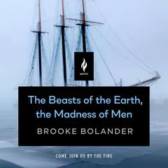 The Beasts of the Earth, the Madness of Men: A Short Horror Story Audibook, by Brooke Bolander