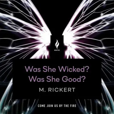 Was She Wicked? Was She Good?: A Short Horror Story Audibook, by M. Rickert