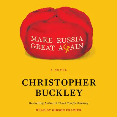 Make Russia Great Again: A Novel Audibook, by Christopher Buckley