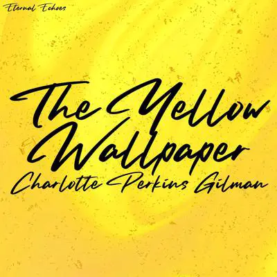 The Yellow Wallpaper (Unabridged Version) Audibook, by Charlotte Perkins Gilman