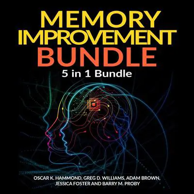 Memory Improvement Bundle: 5 in 1 Bundle, Unlimited Memory, Memory Book, Memory Palace, Speed Reading, Learning How To Learn  Audibook, by Adam Brown