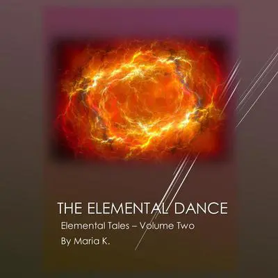 The Elemental Dance Audibook, by Maria K.