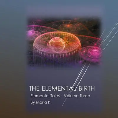 The Elemental Birth Audibook, by Maria K.