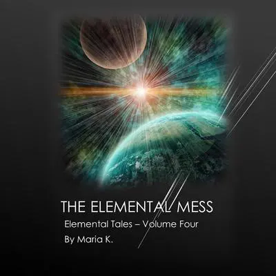 The Elemental Mess Audibook, by Maria K.