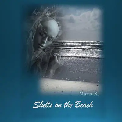 Shells on the Beach Audibook, by Maria K.