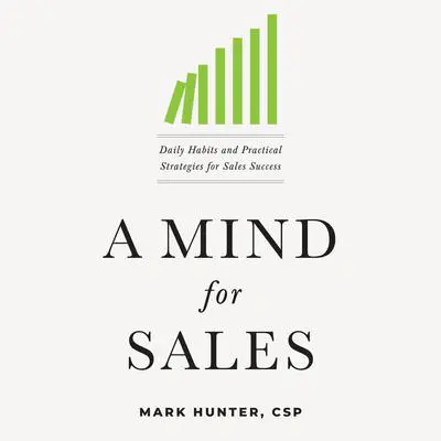 A Mind for Sales: Daily Habits and Practical Strategies for Sales Success Audibook, by Mark Hunter