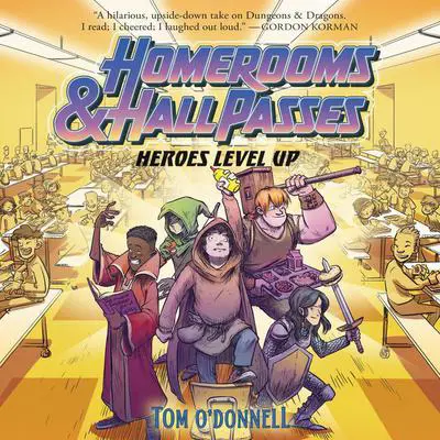 Homerooms and Hall Passes: Heroes Level Up Audibook, by Tom O'Donnell