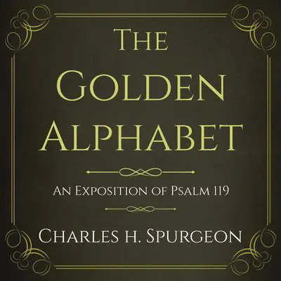 The Golden Alphabet: An Exposition of Psalm 119 Audibook, by Charles Spurgeon
