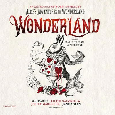 Wonderland: An Anthology of Works Inspired by Alice’s Adventures in Wonderland Audibook, by Marie O’Regan