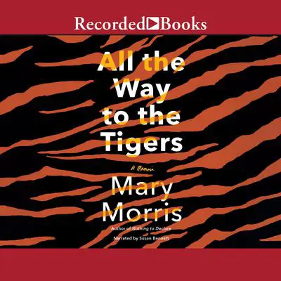 All the Way to the Tigers Audibook, by Mary Morris