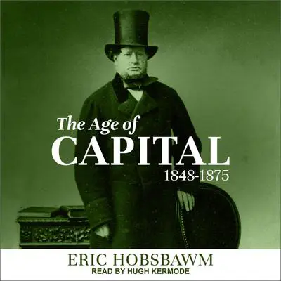 The Age of Capital: 1848-1875 Audibook, by Eric Hobsbawm