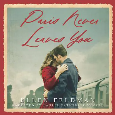 Paris Never Leaves You Audibook, by Ellen Feldman