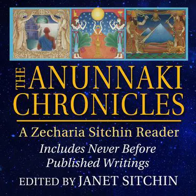 The Anunnaki Chronicles: A Zecharia Sitchin Reader Audibook, by Zecharia Sitchin