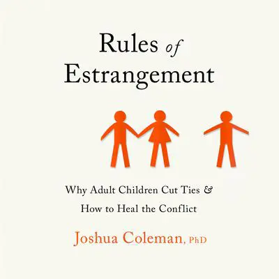 Rules of Estrangement: Why Adult Children Cut Ties and How to Heal the Conflict Audibook, by Joshua Coleman