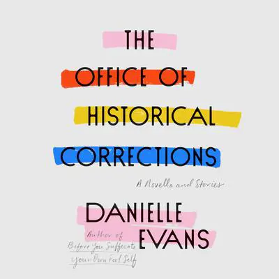 The Office of Historical Corrections: A Novella and Stories Audibook, by Danielle Evans