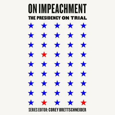 On Impeachment: The Presidency on Trial Audibook, by Corey Brettschneider