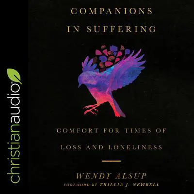 Companions in Suffering: Comfort for Times of Loss and Loneliness Audibook, by Wendy Alsup