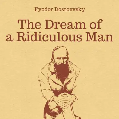The Dream of a Ridiculous Man Audibook, by Fyodor Dostoevsky