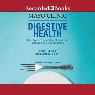 Mayo Clinic on Digestive Health: Hot to prevent and treat common stomach and gut problems: Fourth Edition Audibook, by Sahil Khanna