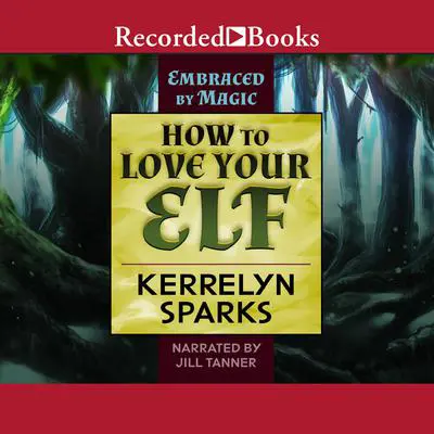 How to Love Your Elf Audibook, by Kerrelyn Sparks