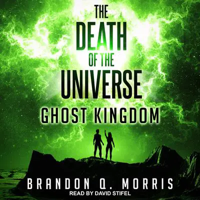 The Death of the Universe: Ghost Kingdom Audibook, by Brandon Q. Morris
