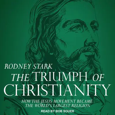 The Triumph of Christianity: How the Jesus Movement Became the World's Largest Religion Audibook, by Rodney Stark