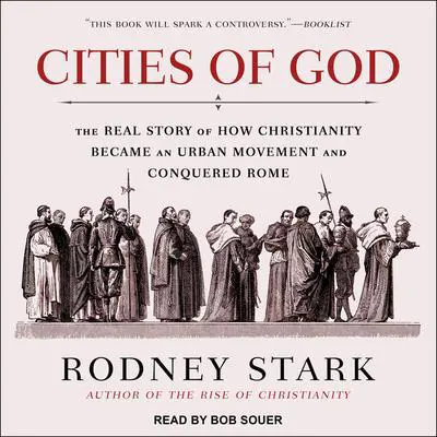 Cities of God: The Real Story of How Christianity Became an Urban Movement and Conquered Rome Audibook, by Rodney Stark