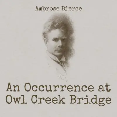An Occurrence at Owl Creek Bridge Audibook, by Ambrose Bierce