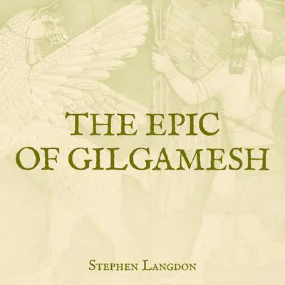 The Epic of Gilgamesh Audibook, by Stephen Langdon