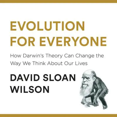 Evolution for Everyone: How Darwin's Theory Can Change the Way We Think About Our Lives Audibook, by David Sloan Wilson