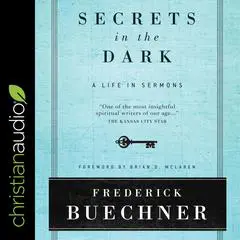 Secrets in the Dark: A Life in Sermons Audibook, by Frederick Buechner