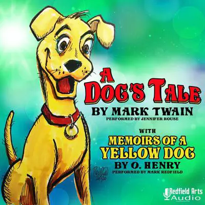 A Dog's Tale by Mark Twain: with Memoirs of a Yellow Dog by O. Henry Audibook, by O. Henry
