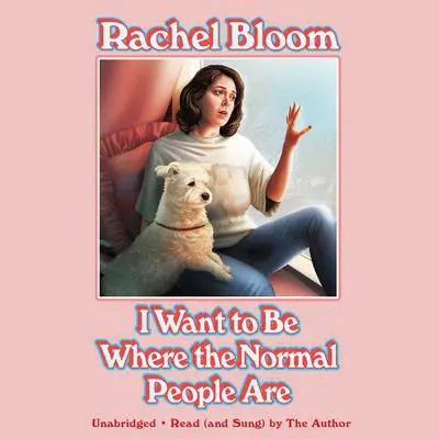 I Want to Be Where the Normal People Are Audibook, by Rachel Bloom