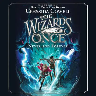 The Wizards of Once: Never and Forever Audibook, by Cressida Cowell