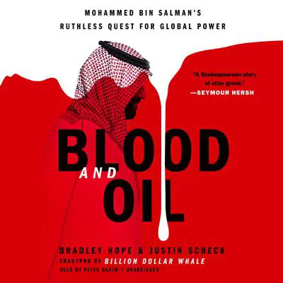 Blood and Oil: Mohammed bin Salman's Ruthless Quest for Global Power Audibook, by Bradley Hope