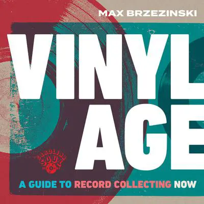 Vinyl Age: A Guide to Record Collecting Now Audibook, by Max Brzezinski
