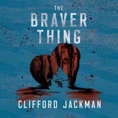The Braver Thing Audibook, by Clifford Jackman