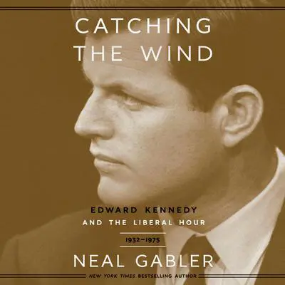 The Trial: Edward Kennedy and the Liberal Hour, 1932-1975 Audibook, by Neal Gabler