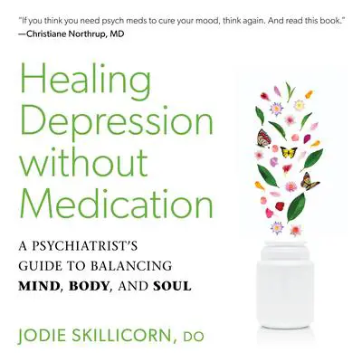 Healing Depression without Medication: A Psychiatrist's Guide to Balancing Mind, Body, and Soul Audibook, by Jodie Skillicorn