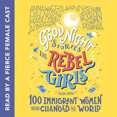 Good Night Stories for Rebel Girls: 100 Immigrant Women Who Changed the World Audibook, by Elena Favilli