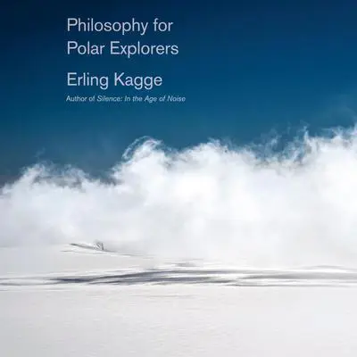 Philosophy for Polar Explorers Audibook, by Erling Kagge