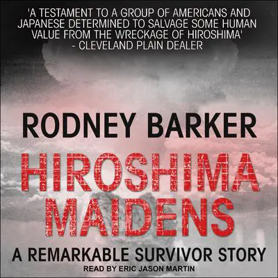 Hiroshima Maidens Audibook, by Rodney Barker