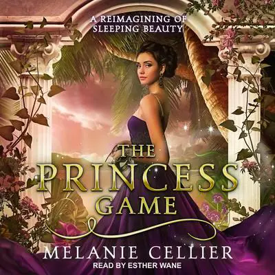 The Princess Game: A Reimagining of Sleeping Beauty Audibook, by Melanie Cellier