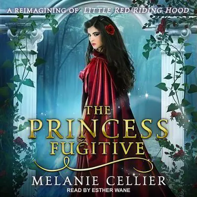 The Princess Fugitive: A Reimagining of Little Red Riding Hood Audibook, by Melanie Cellier