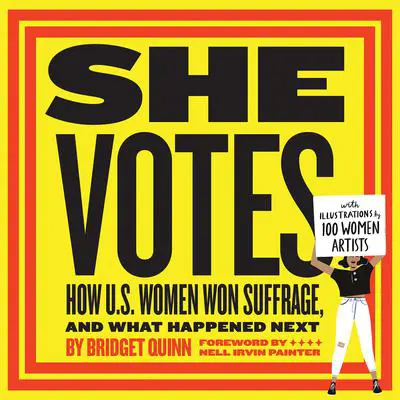 She Votes: How U.S. Women Won Suffrage, and What Happened Next Audibook, by Bridget Quinn