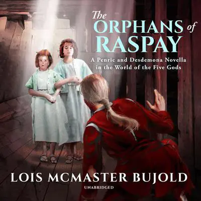 The Orphans of Raspay: A Penric and Desdemona Novella in the World of the Five Gods Audibook, by Lois McMaster Bujold
