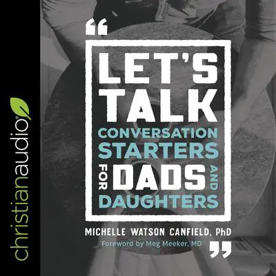 Let's Talk: Conversation Starters for Dads and Daughters Audibook, by Michelle Watson Canfield